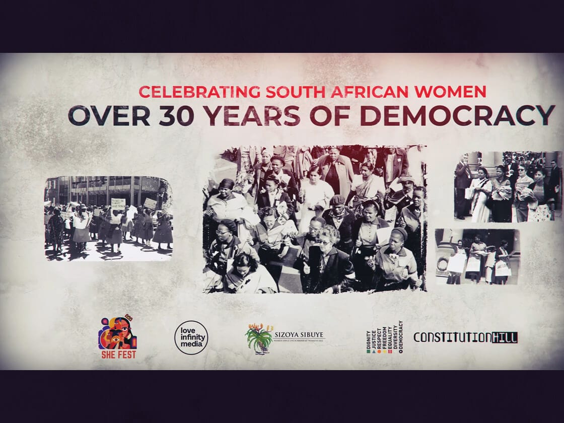 A poster titled "Celebrating South African Women: Over 30 Years of Democracy" features historical black-and-white photos of women marching and protesting. Logos of She Fest, Love Infinity Media, Sizoya Sibaye, and Constitution Hill are displayed at the bottom.